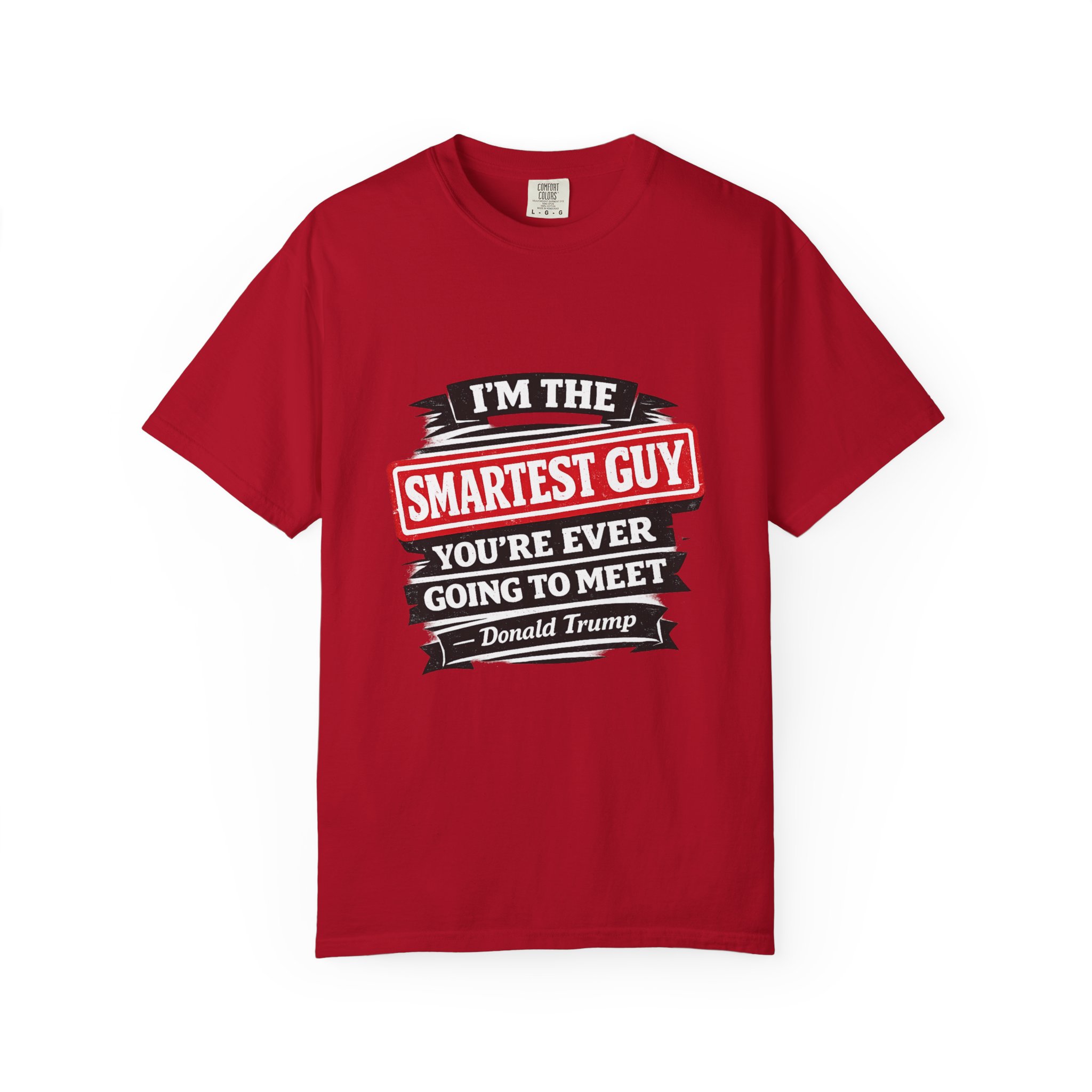 Political Statement T-Shirt — “I’m the Smartest Guy You’re Ever Going to Meet” Design - Image 13
