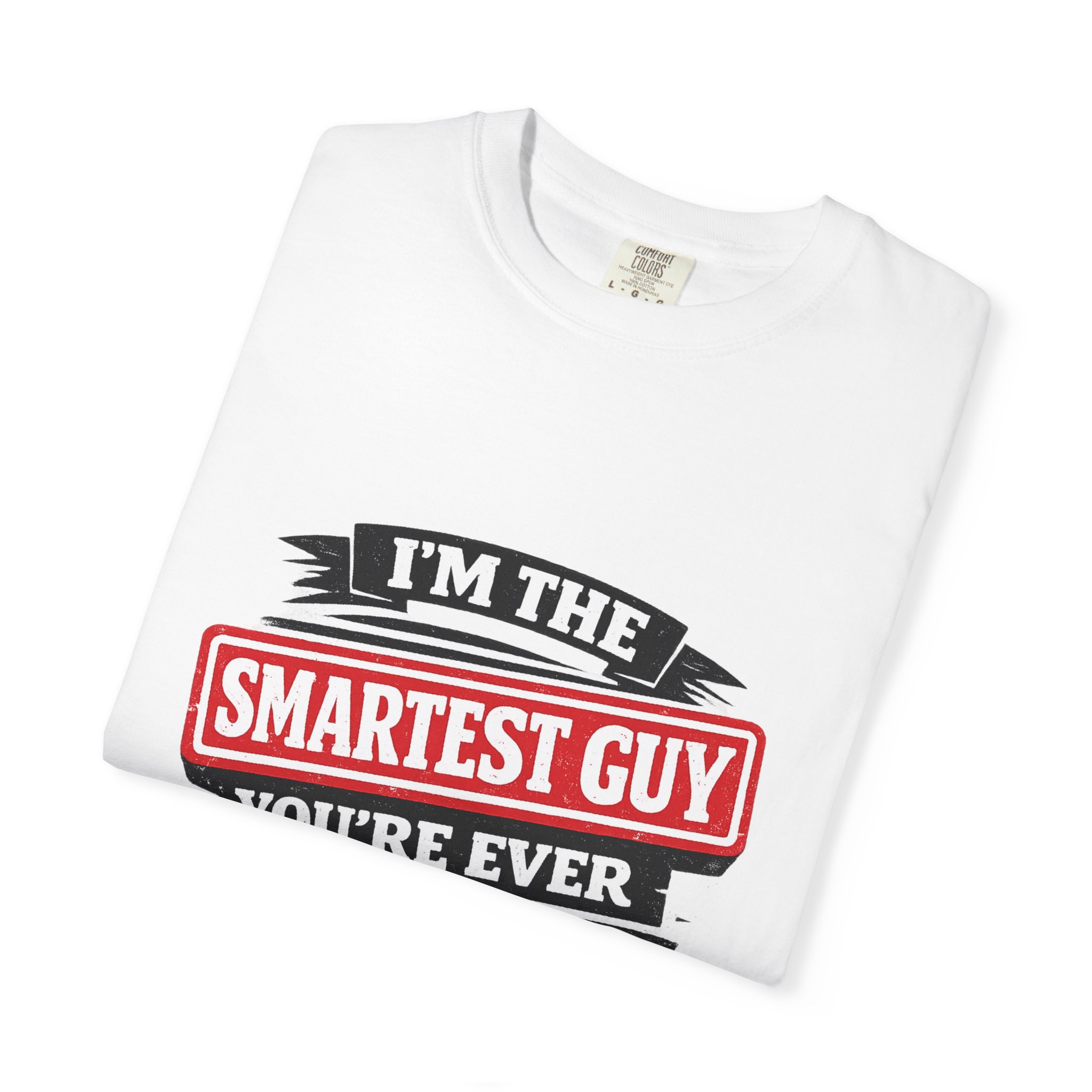 Political Statement T-Shirt — “I’m the Smartest Guy You’re Ever Going to Meet” Design - Image 3