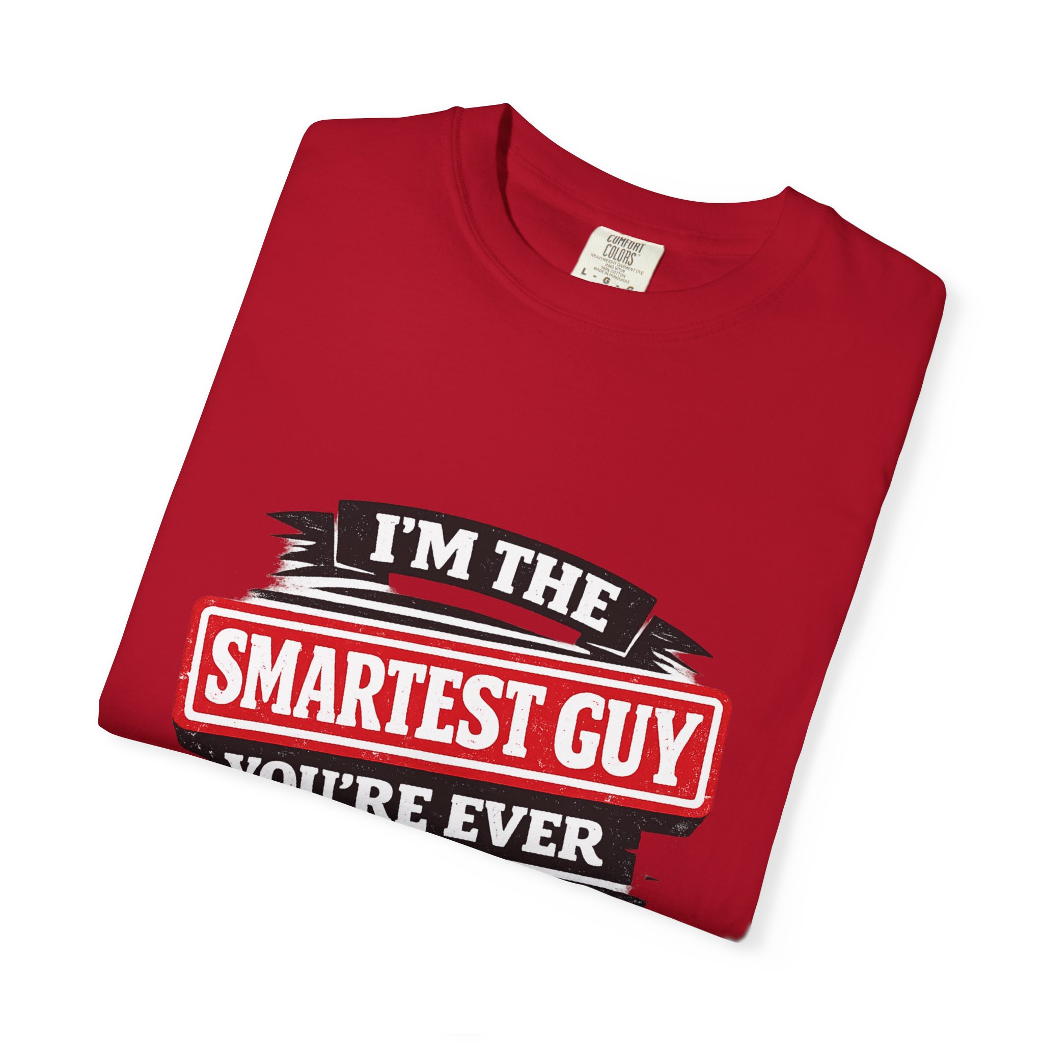Political Statement T-Shirt — “I’m the Smartest Guy You’re Ever Going to Meet” Design - Image 15