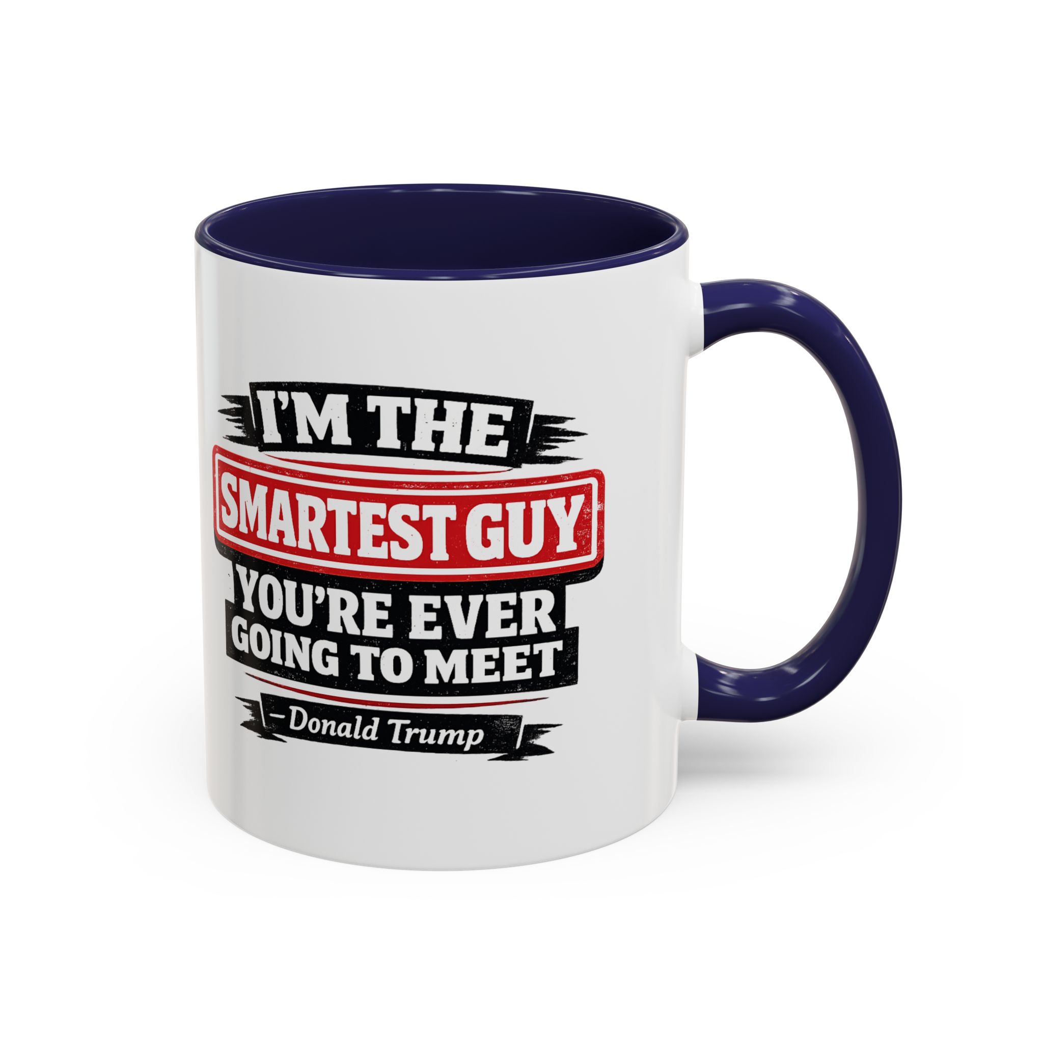 "I'm The Smartest Guy" Quote Mug | Political Quote Coffee Mug - Image 6