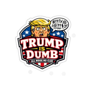 Political Satire Sticker — "Trump Is Dumb" Die-Cut Sticker