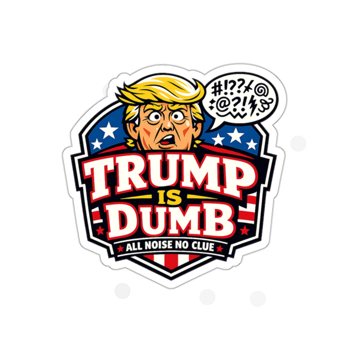Political Satire Sticker — "Trump Is Dumb" Die-Cut Sticker