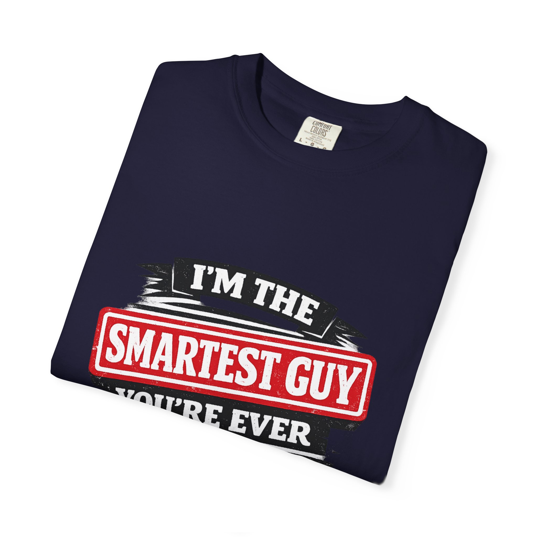 Political Statement T-Shirt — “I’m the Smartest Guy You’re Ever Going to Meet” Design - Image 11