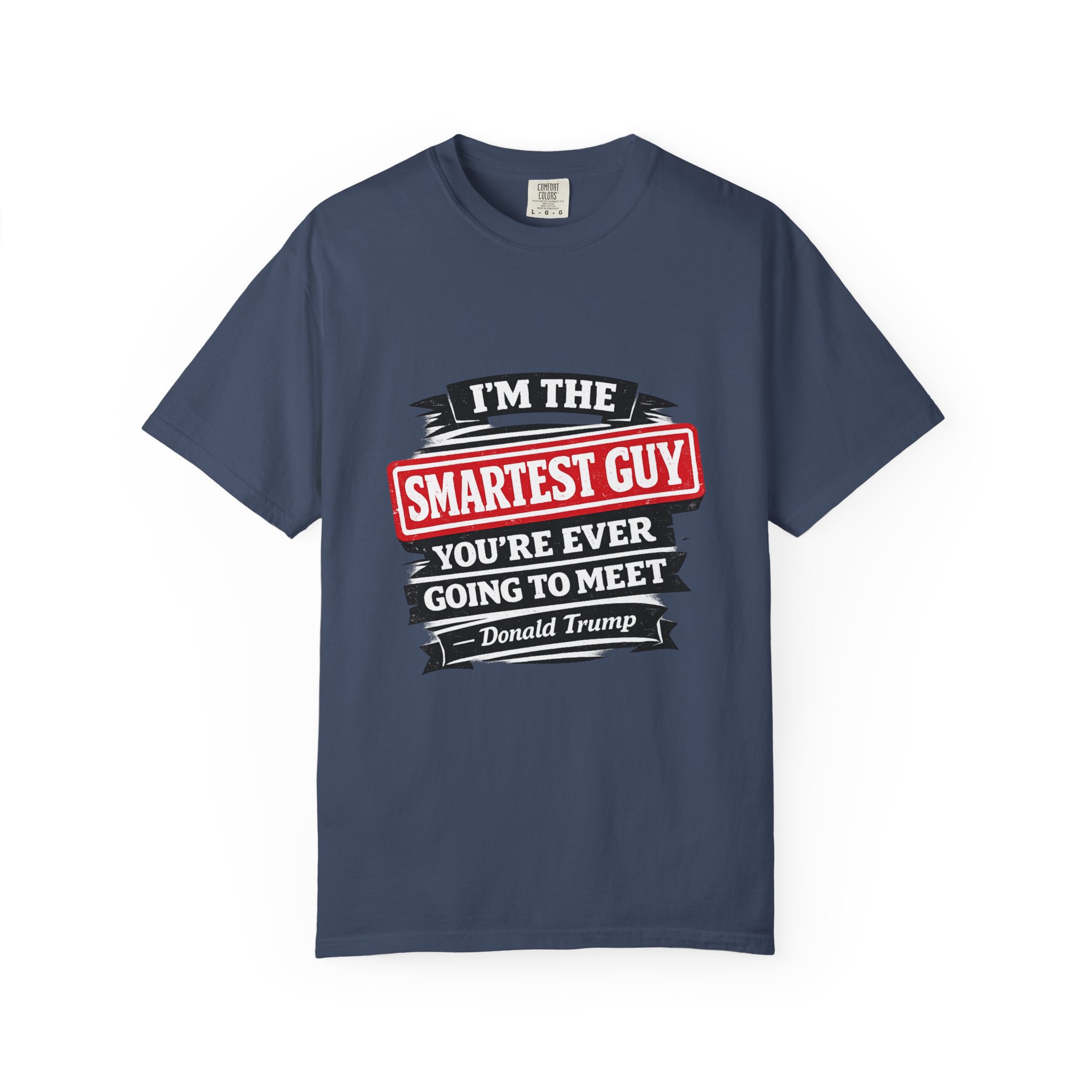 Political Statement T-Shirt — “I’m the Smartest Guy You’re Ever Going to Meet” Design - Image 5