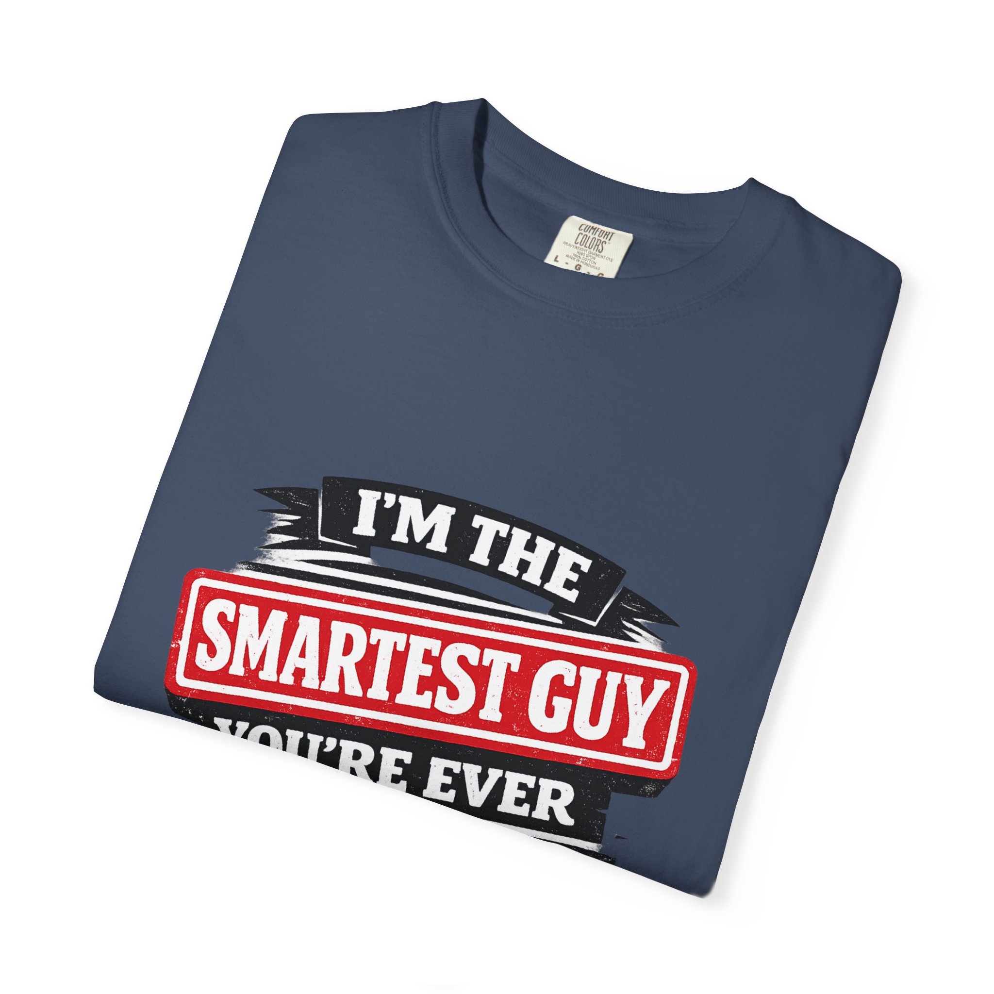 Political Statement T-Shirt — “I’m the Smartest Guy You’re Ever Going to Meet” Design - Image 7